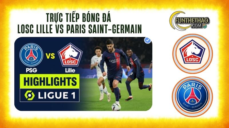Trực tiếp bóng đá LOSC Lille vs Paris Saint-Germain – Ligue 1 01h45 hôm nay 06/10