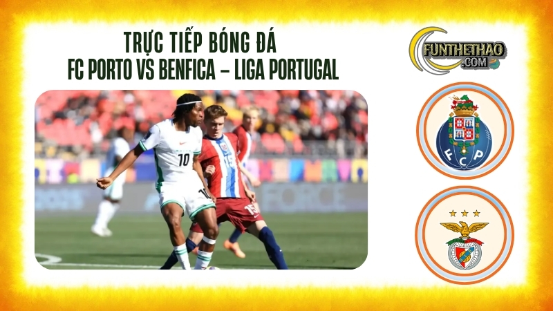 Trực tiếp bóng đá FC Porto vs Benfica – Liga Portugal 03h15 hôm nay 06/10