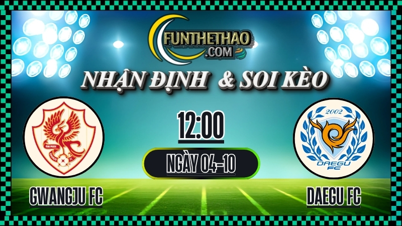 Nhận định Gwangju FC vs Daegu FC – Soi kèo K League 1 hôm nay (04/10/2025)