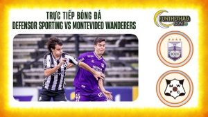 Trực tiếp Defensor Sporting vs Montevideo Wanderers 07/10 – Xem bóng đá HD