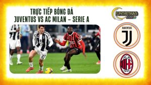 Trực tiếp bóng đá Juventus vs AC Milan – Serie A 01h45 hôm nay 06/10