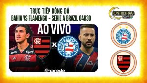Trực tiếp bóng đá Bahia vs Flamengo – Serie A Brazil 04h30 hôm nay 06/10