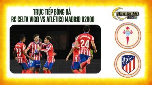 Trực tiếp bóng đá RC Celta Vigo vs Atlético Madrid – La Liga 02h00 hôm nay 06/10