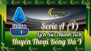 Serie A (Ý) – Lịch Sử, Thành Tích & Huyền Thoại Bóng Đá Ý