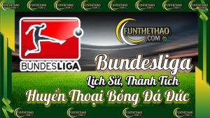 Bundesliga – Lịch Sử, Thành Tích & Huyền Thoại Bóng Đá Đức